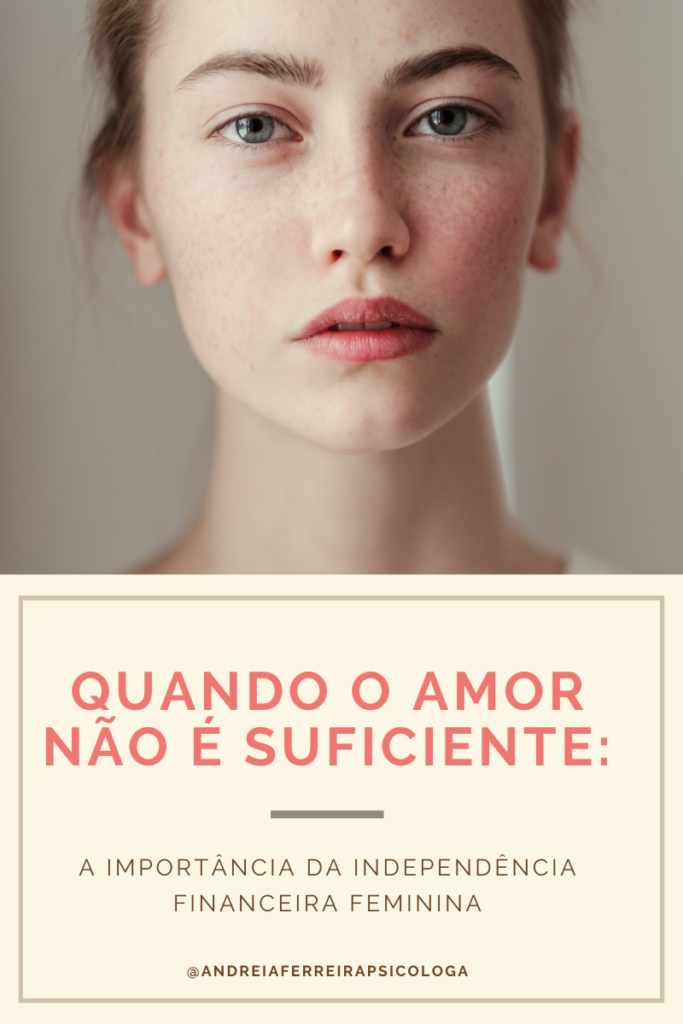 Quando o amor não é suficiente: A importância da Independência Financeira Feminina